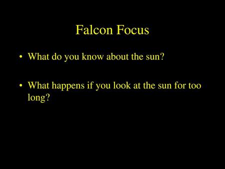 Falcon Focus What do you know about the sun?