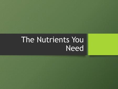 The Nutrients You Need.