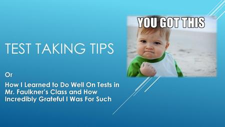 Test Taking Tips Or How I Learned to Do Well On Tests in Mr. Faulkner’s Class and How Incredibly Grateful I Was For Such.