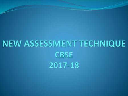 NEW ASSESSMENT TECHNIQUE CBSE