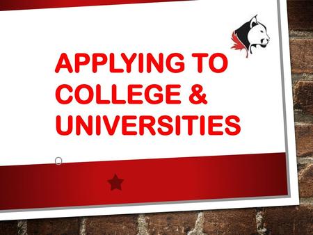 APPLYING TO COLLEGE & UNIVERSITIES