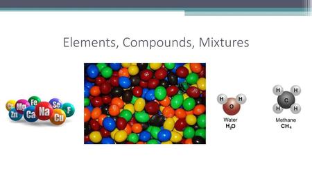 Elements, Compounds, Mixtures