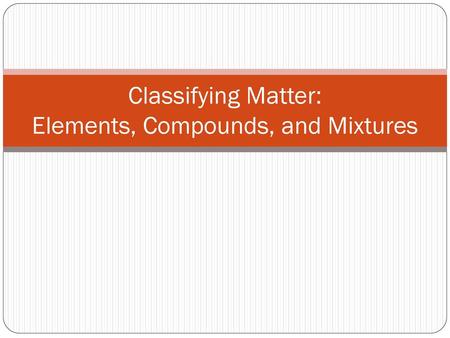 Classifying Matter: Elements, Compounds, and Mixtures