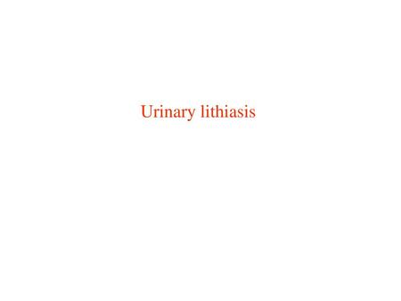 Urinary lithiasis.