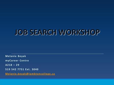 JOB SEARCH WORKSHOP Melanie Beyak myCareer Centre A218 – 29