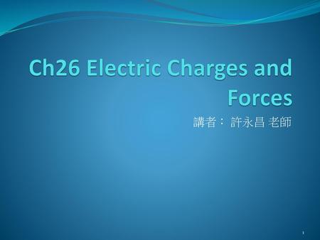 Ch26 Electric Charges and Forces