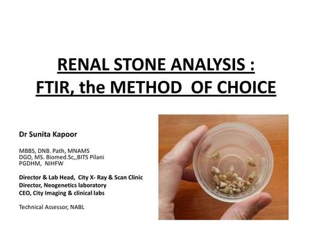 RENAL STONE ANALYSIS : FTIR, the METHOD OF CHOICE