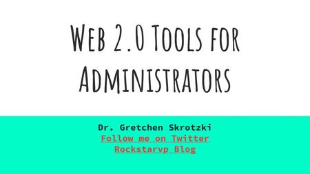 Web 2.0 Tools for Administrators