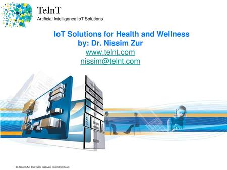 IoT Solutions for Health and Wellness by: Dr. Nissim Zur www. telnt