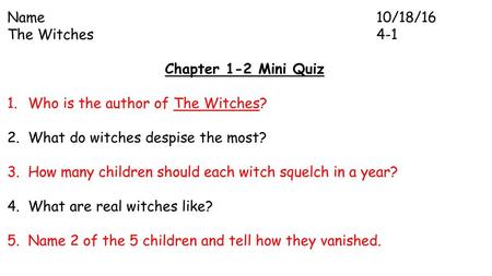 Name /18/16 The Witches Chapter 1-2 Mini Quiz