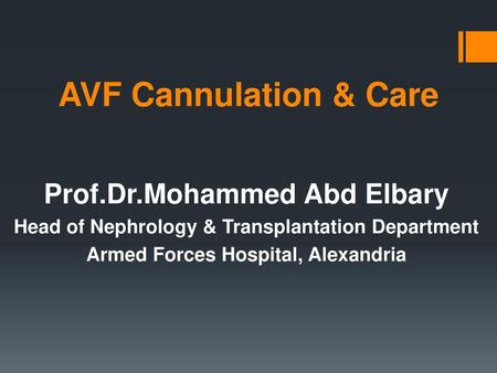 AVF Cannulation & Care Prof.Dr.Mohammed Abd Elbary