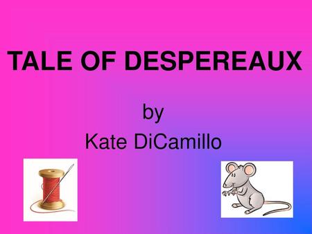 TALE OF DESPEREAUX by Kate DiCamillo.