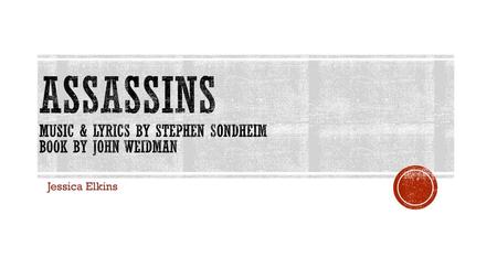 Assassins Music & Lyrics by stephen sondheim book by John Weidman