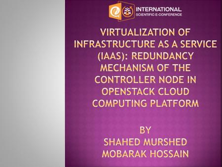 Virtualization of Infrastructure as a Service (IaaS): Redundancy Mechanism of the Controller Node in OpenStack Cloud Computing Platform BY Shahed murshed.