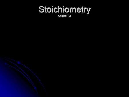 Stoichiometry Chapter 12