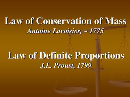 Law of Conservation of Mass Law of Definite Proportions