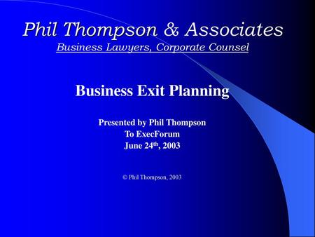 Business Exit Planning Presented by Phil Thompson