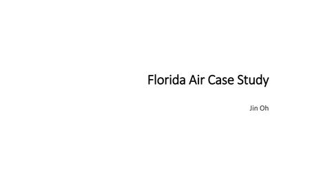 Florida Air Case Study Jin Oh.