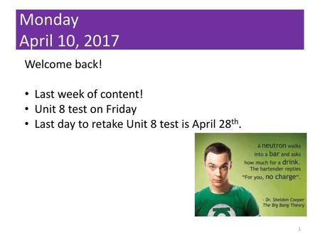 Monday April 10, 2017 Welcome back! Last week of content!