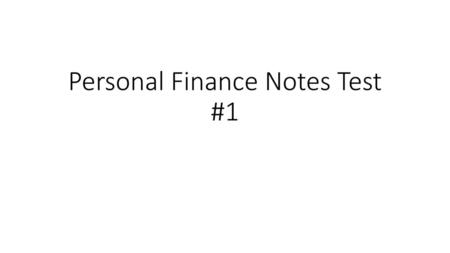 Personal Finance Notes Test #1