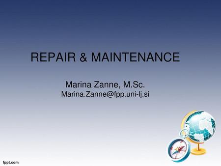 REPAIR & MAINTENANCE Marina Zanne, M.Sc.