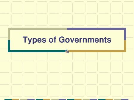 Types of Governments.