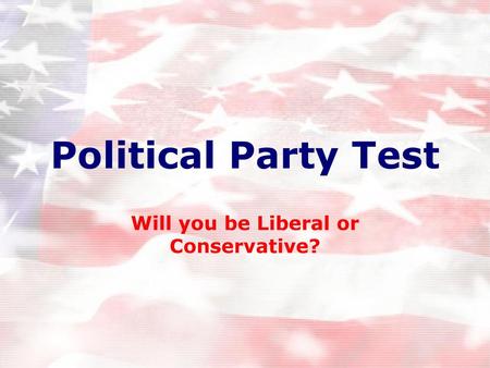 Will you be Liberal or Conservative?