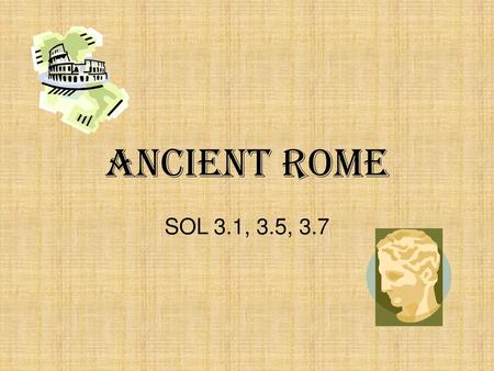 Ancient Rome SOL 3.1, 3.5, 3.7.