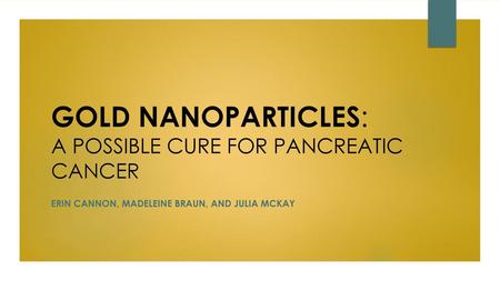 GOLD NANOPARTICLES: A POSSIBLE CURE FOR PANCREATIC CANCER