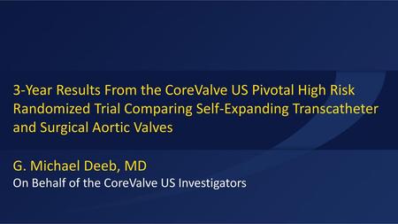 G. Michael Deeb, MD On Behalf of the CoreValve US Investigators