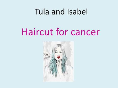 Tula and Isabel Haircut for cancer.