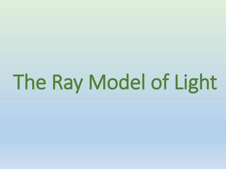 The Ray Model of Light.