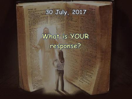 30 July, 2017 What is YOUR response?.