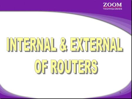 INTERNAL & EXTERNAL OF ROUTERS.