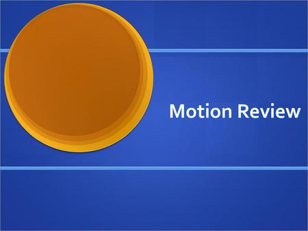 Motion Review.