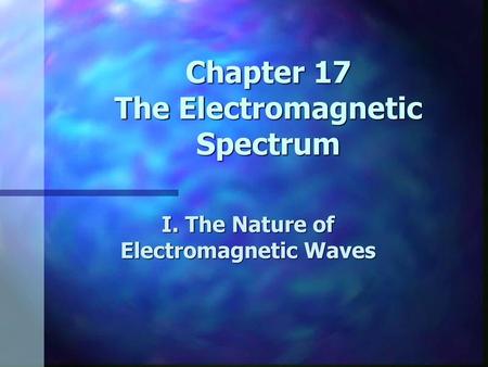 Chapter 17 The Electromagnetic Spectrum