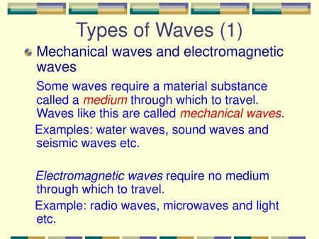 Types of Waves (1) Mechanical waves and electromagnetic waves