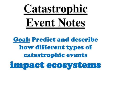 Catastrophic Event Notes