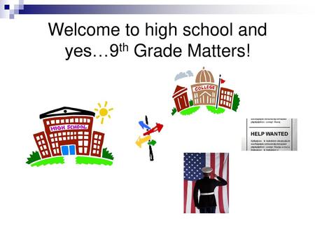 Welcome to high school and yes…9th Grade Matters!