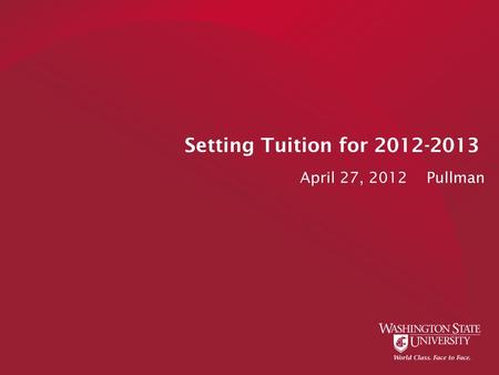 Setting Tuition for 2012-2013 April 27, 2012 Pullman.