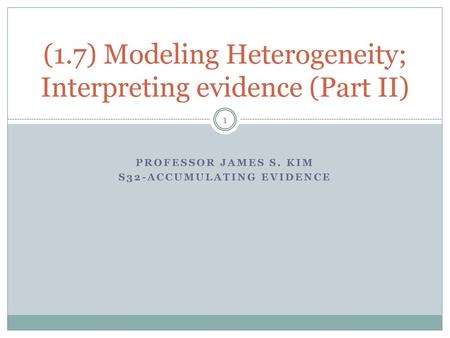 (1.7) Modeling Heterogeneity; Interpreting evidence (Part II)