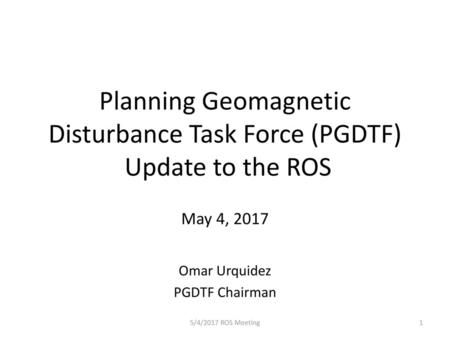 Planning Geomagnetic Disturbance Task Force (PGDTF) Update to the ROS