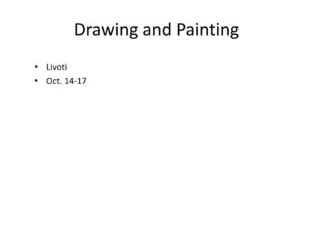 Drawing and Painting Livoti Oct. 14-17.