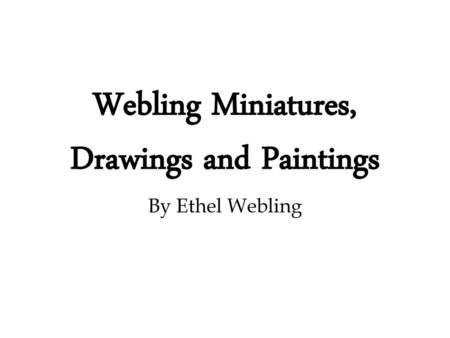 Webling Miniatures, Drawings and Paintings