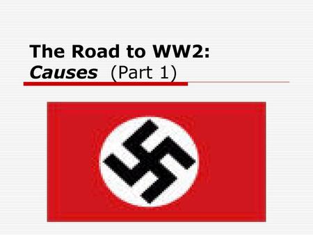 The Road to WW2: Causes (Part 1)