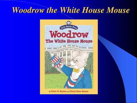 Woodrow the White House Mouse