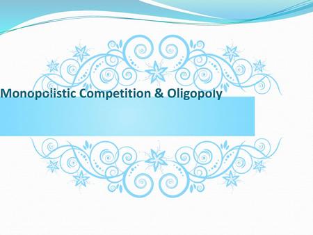 Monopolistic Competition & Oligopoly