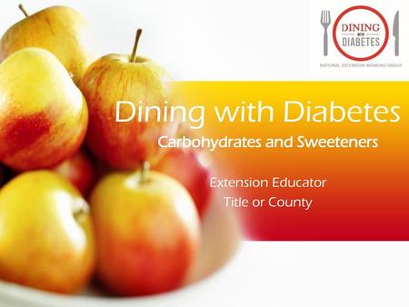 Carbohydrates and Sweeteners Extension Educator Title or County