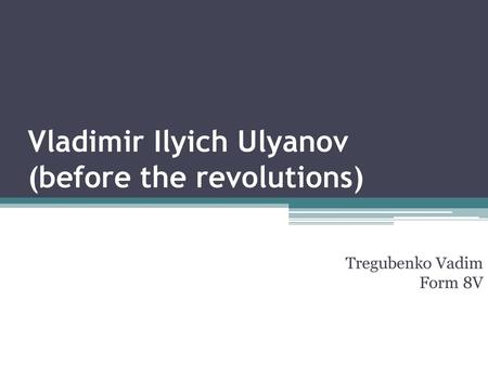 Vladimir Ilyich Ulyanov (before the revolutions)