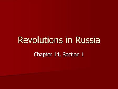 Revolutions in Russia Chapter 14, Section 1.